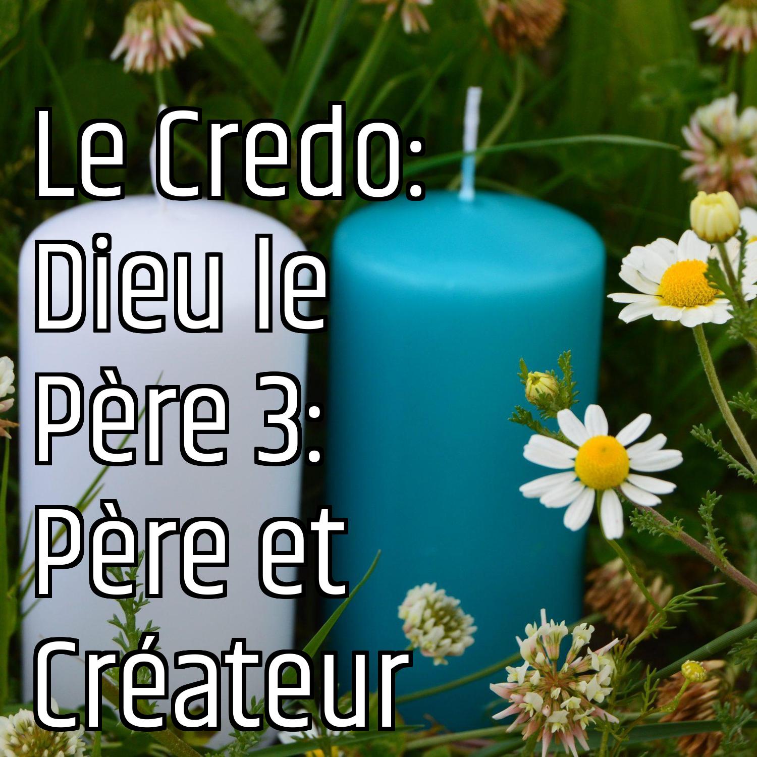 Le Credo: Dieu le Père 3: Père et Créateur episode artwork