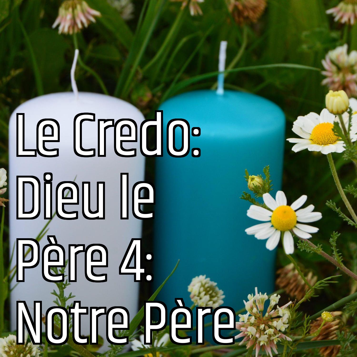 Le Credo: Dieu le Père 4: Notre Père episode artwork