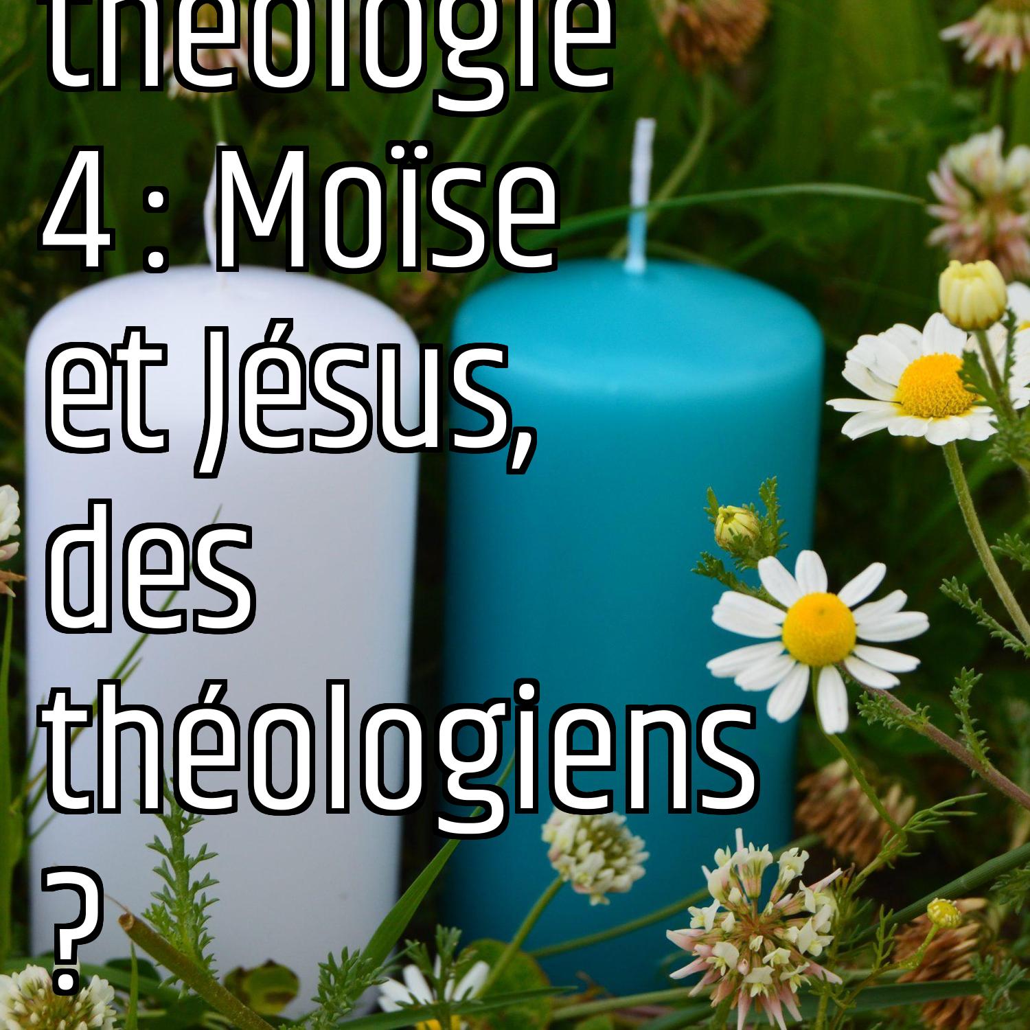 La théologie 4 : Moïse et Jésus, des théologiens ? episode artwork