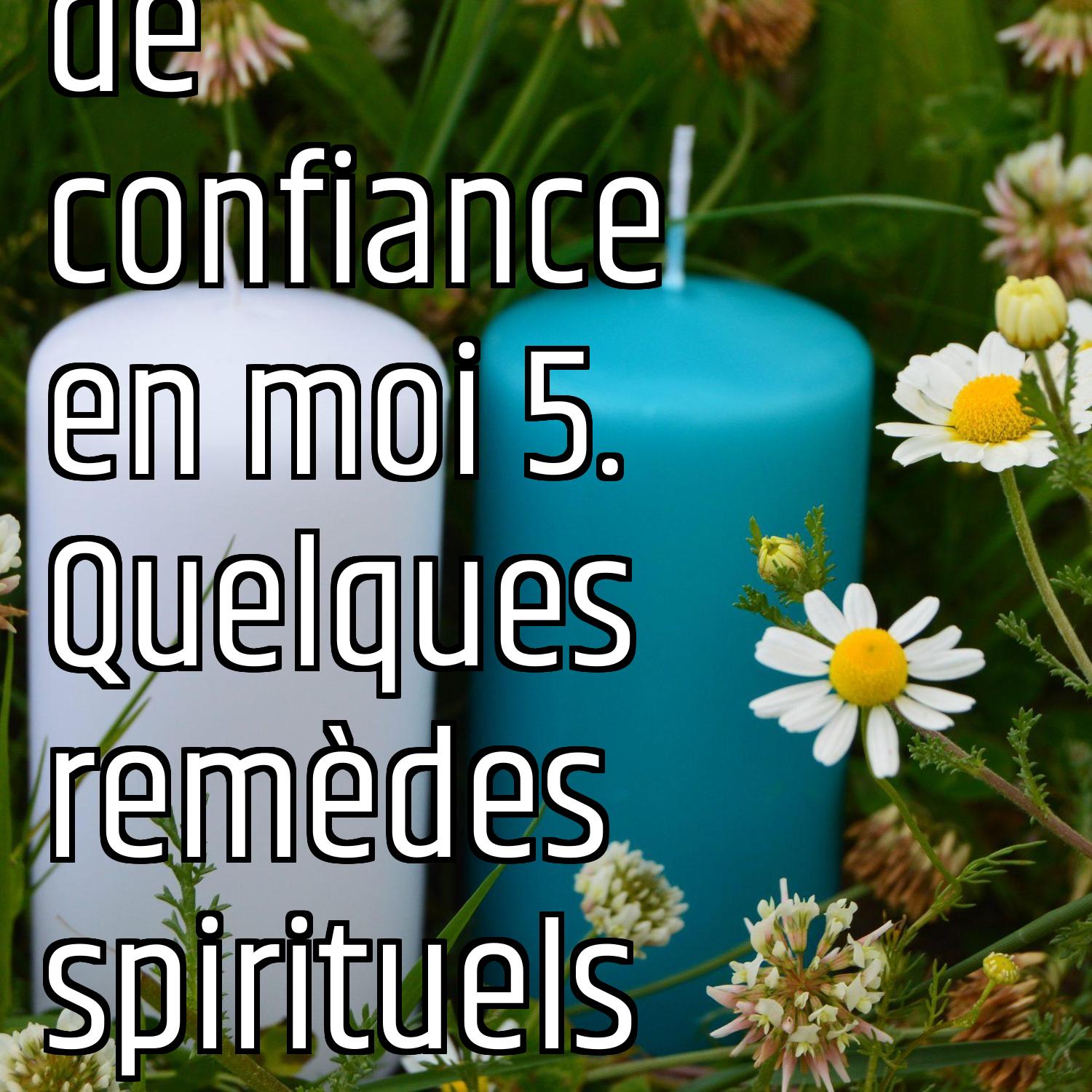 Je manque de confiance en moi 5. Quelques remèdes spirituels episode artwork