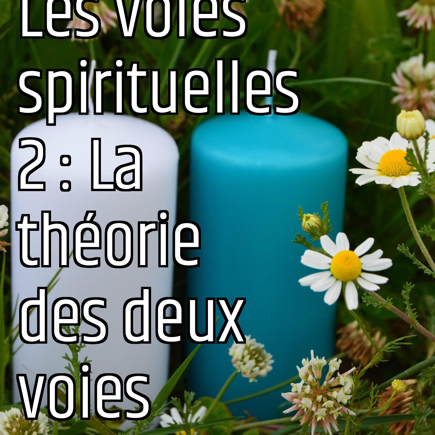 Les voies spirituelles 2 : La théorie des deux voies