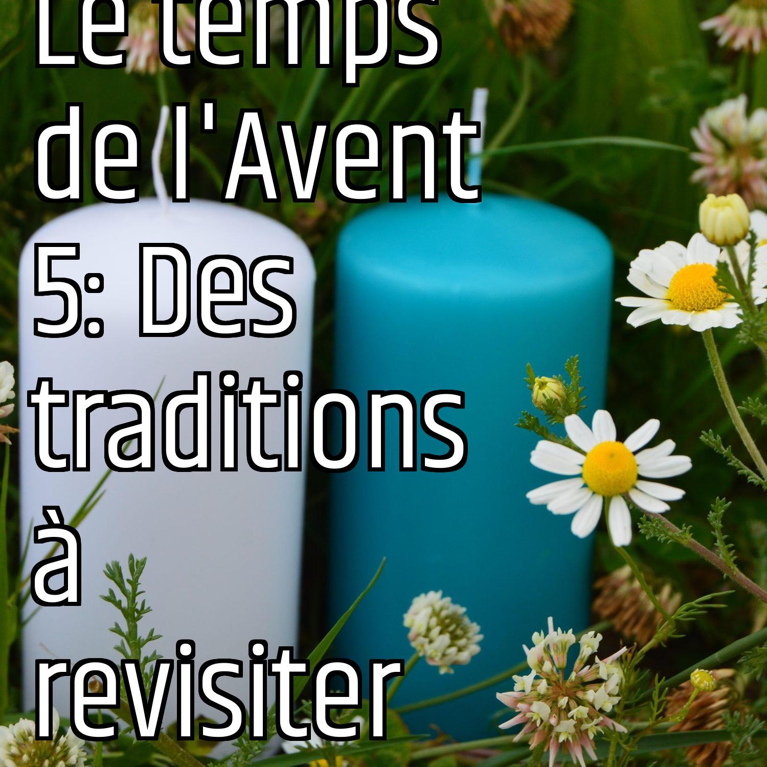 Le temps de l'Avent 5: Des traditions à revisiter episode artwork