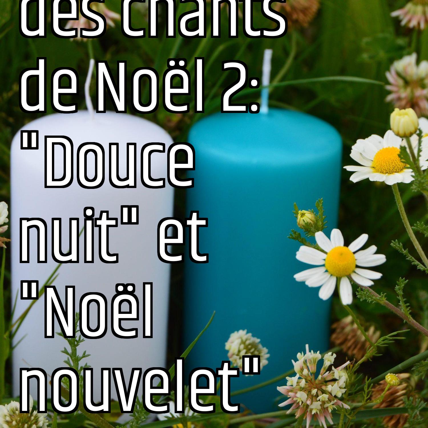 Le message des chants de Noël 2: "Douce nuit" et "Noël nouvelet" episode artwork