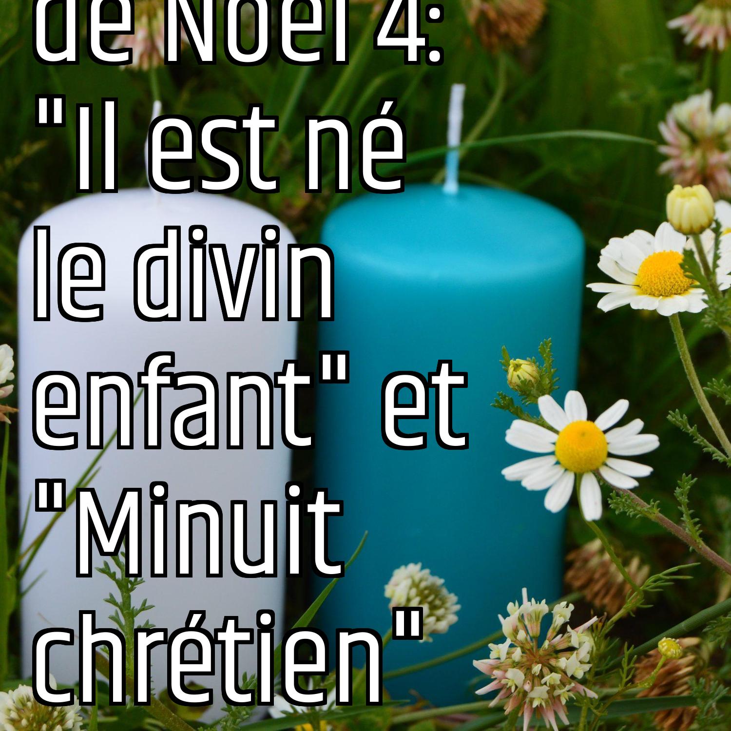 Le message des chants de Noël 4: "Il est né le divin enfant" et "Minuit chrétien" episode artwork