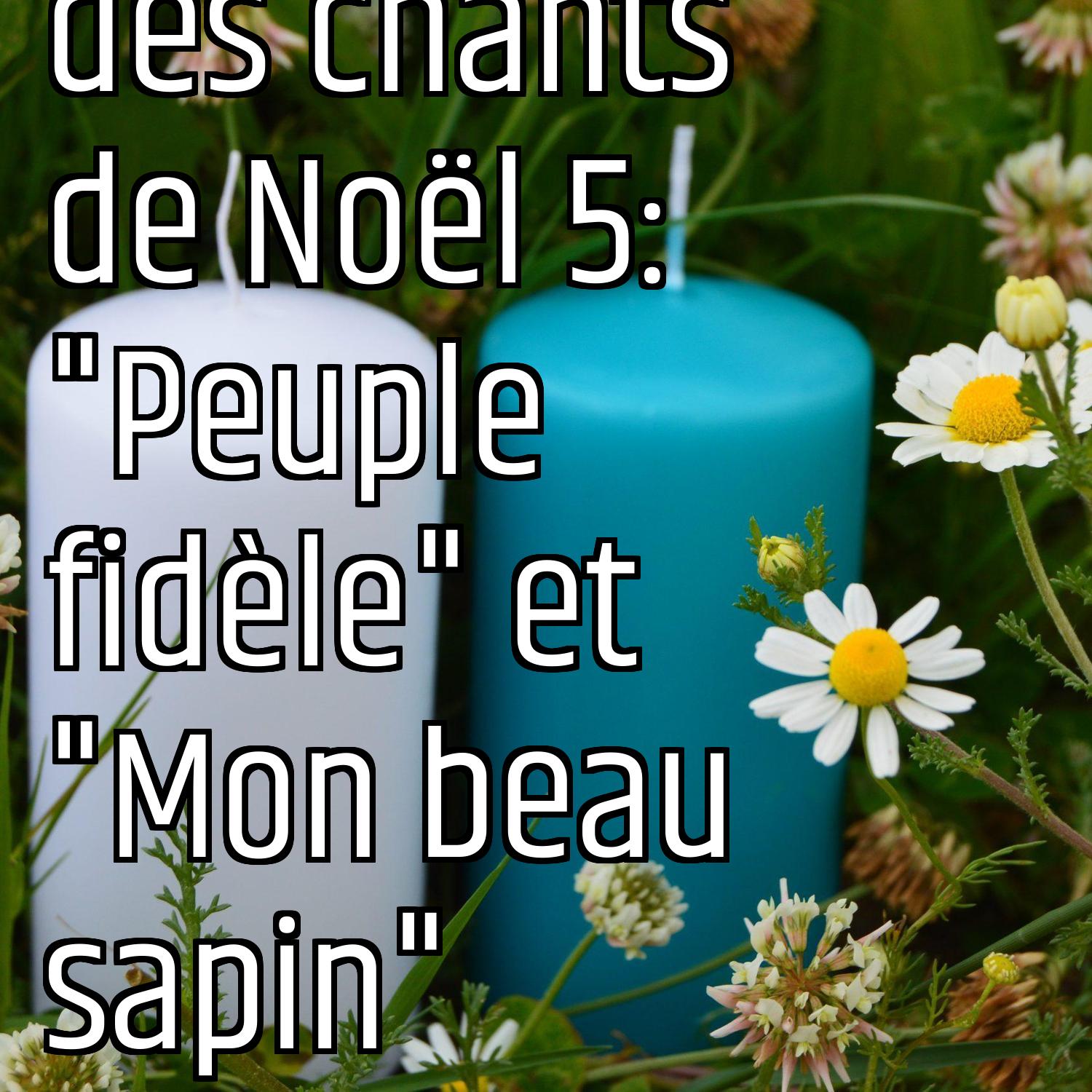 Le message des chants de Noël 5: "Peuple fidèle" et "Mon beau sapin" episode artwork
