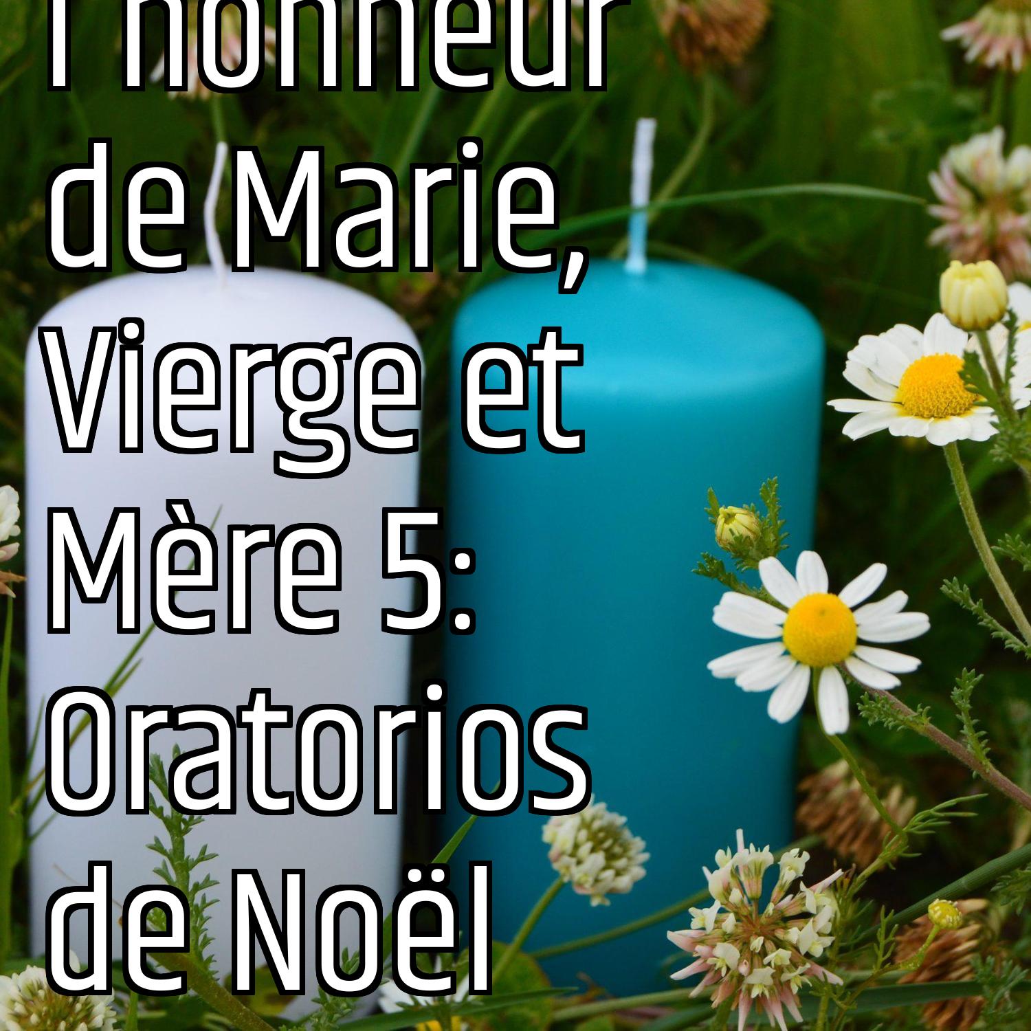En l'honneur de Marie, Vierge et Mère 5: Oratorios de Noël episode artwork