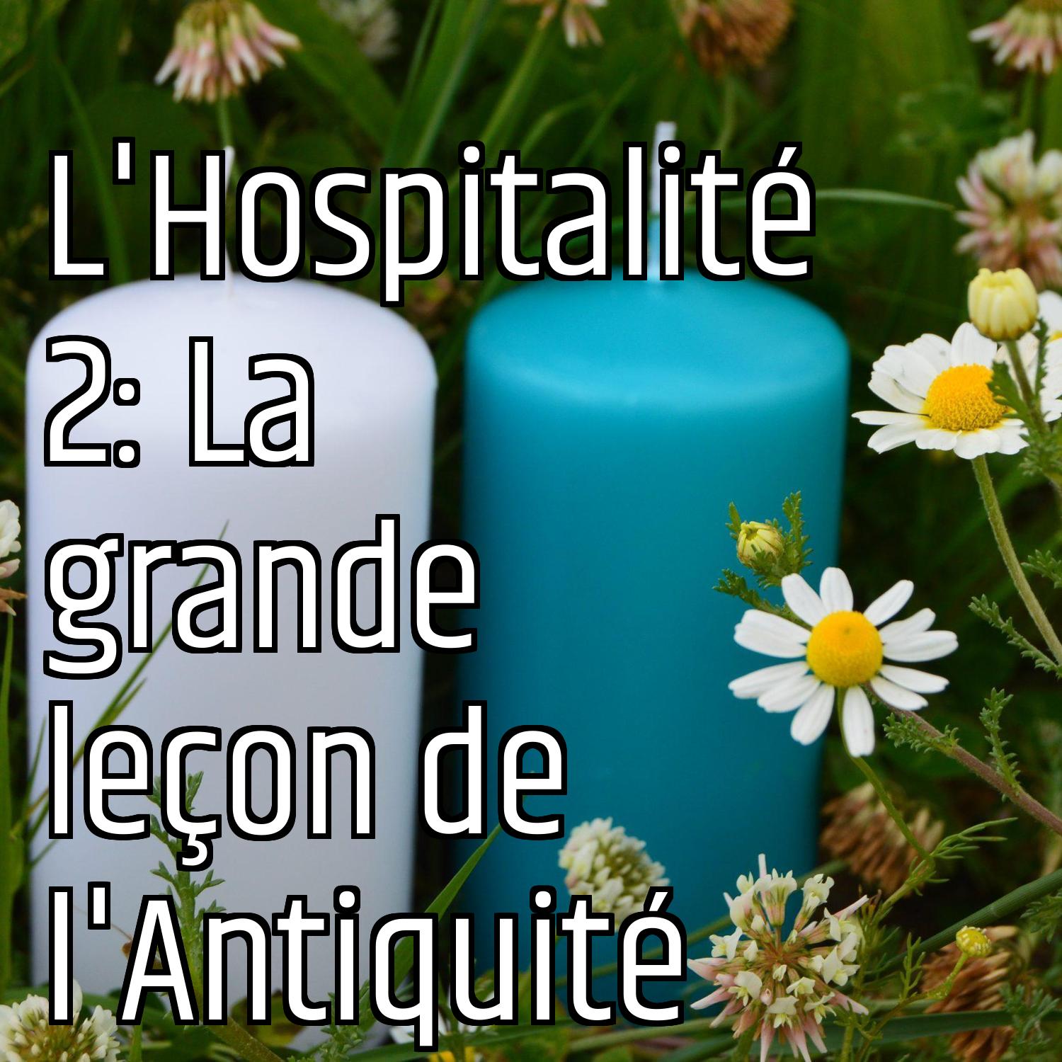L'Hospitalité 2: La grande leçon de l'Antiquité