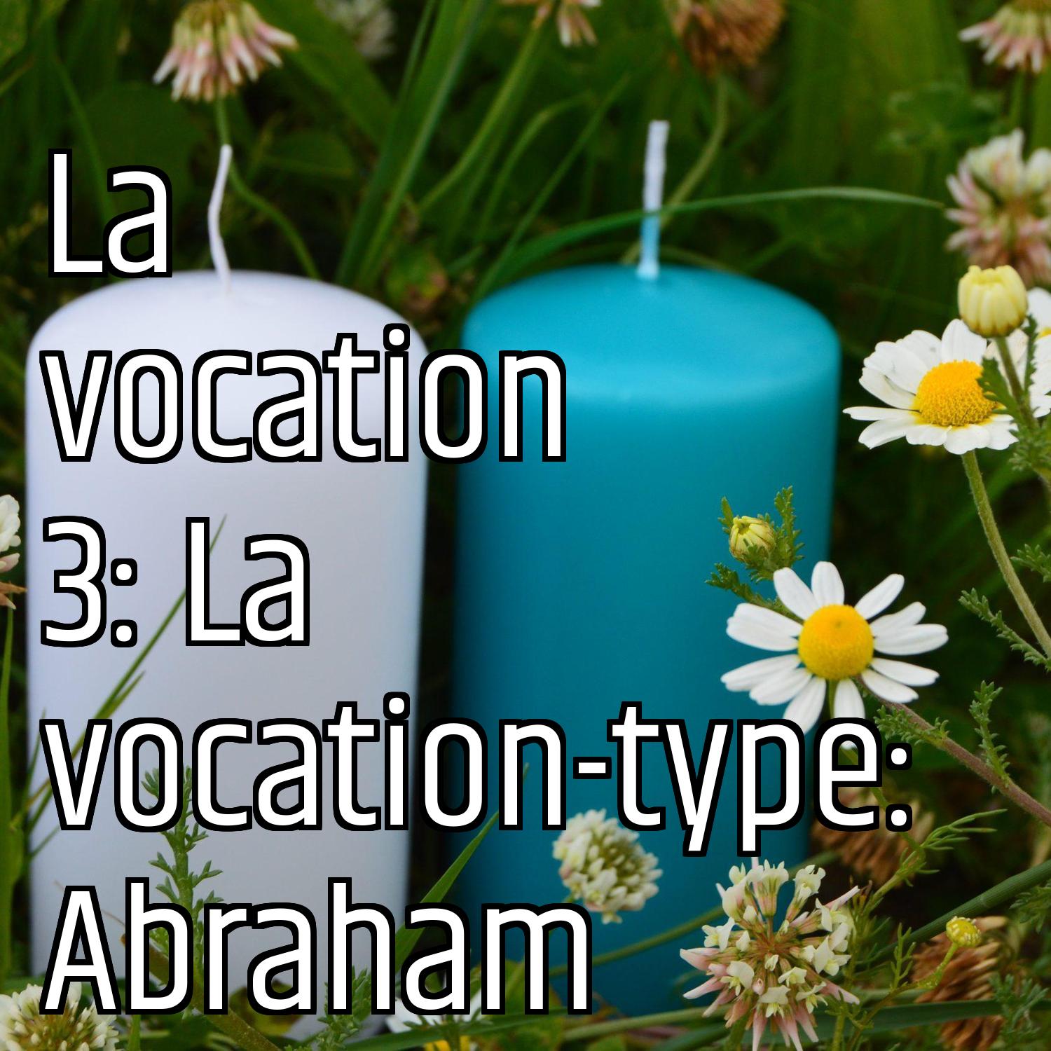 La vocation 3: La vocation-type: Abraham