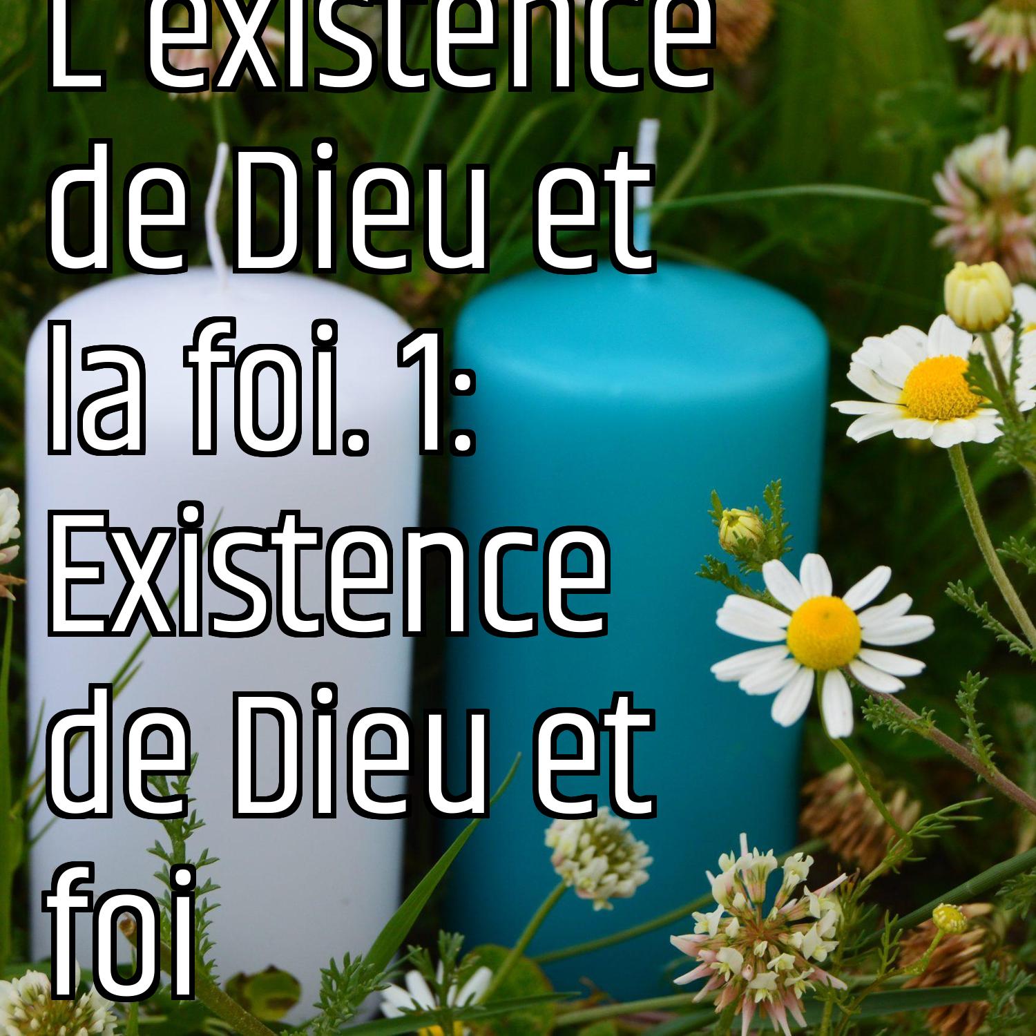 Revenons aux fondamentaux (1) : L'existence de Dieu et la foi. 1: Existence de Dieu et foi episode artwork