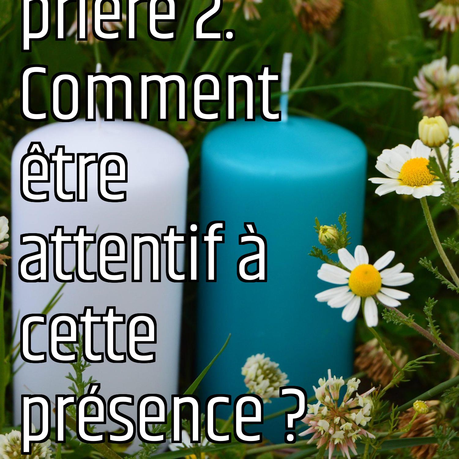 Revenons aux fondamentaux (5): La prière 2. Comment être attentif à cette présence ? episode artwork