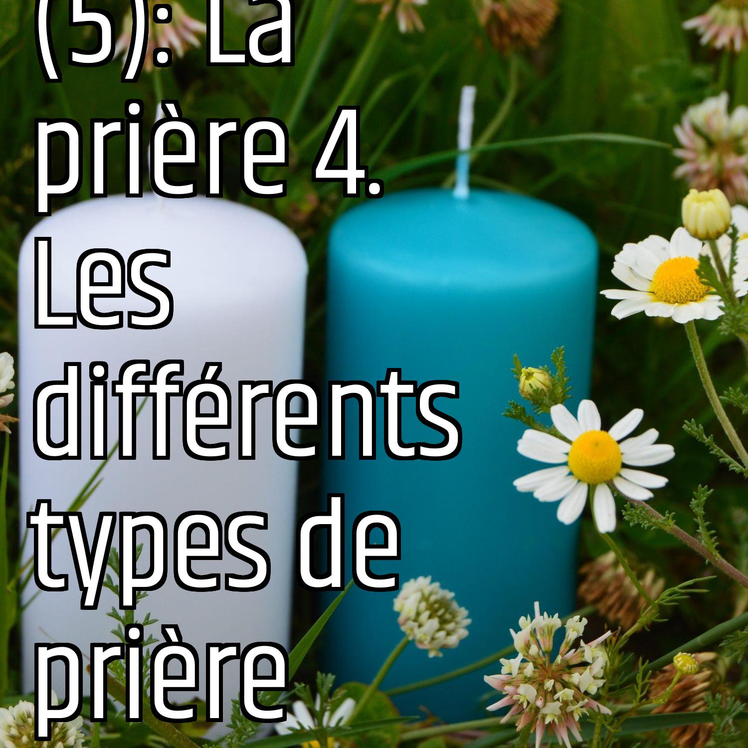 Revenons aux fondamentaux (5): La prière 4. Les différents types de prière episode artwork