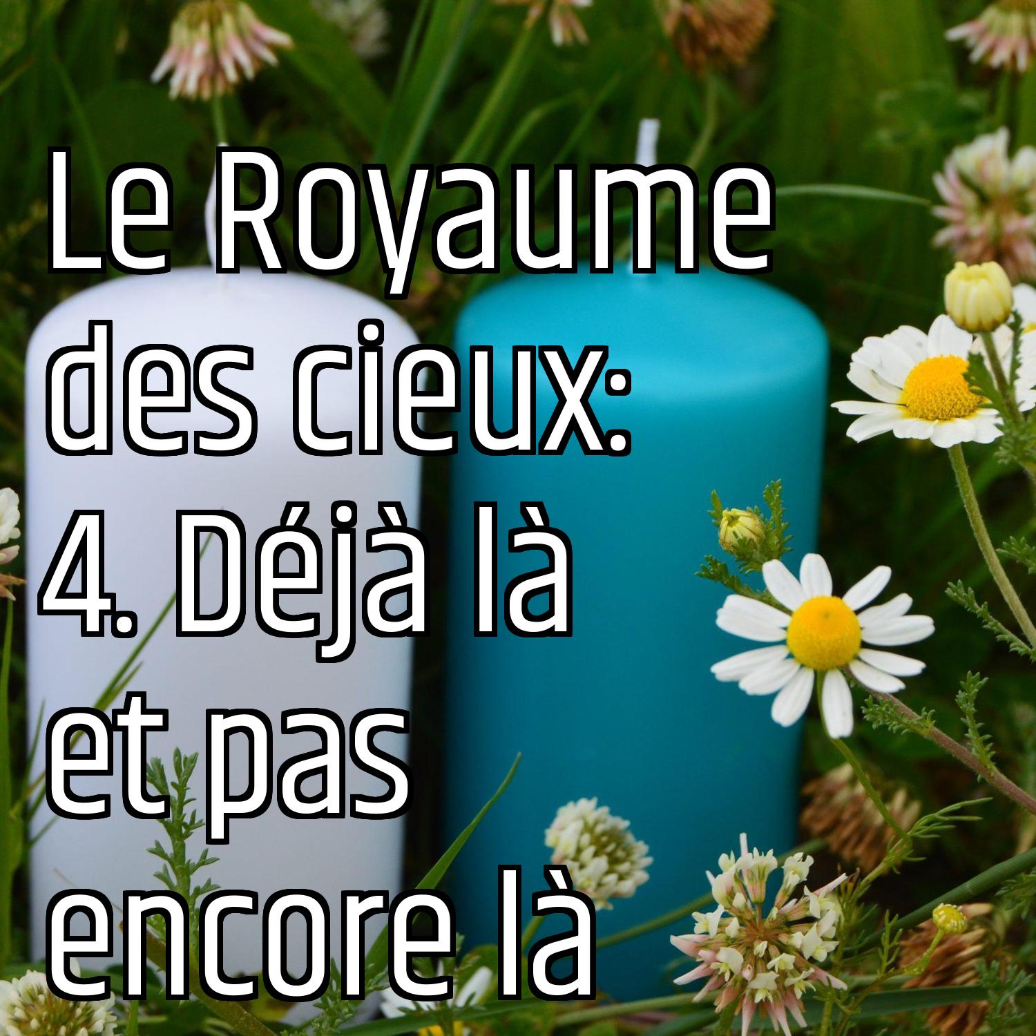 Le Royaume des cieux: 4. Déjà là et pas encore là episode artwork