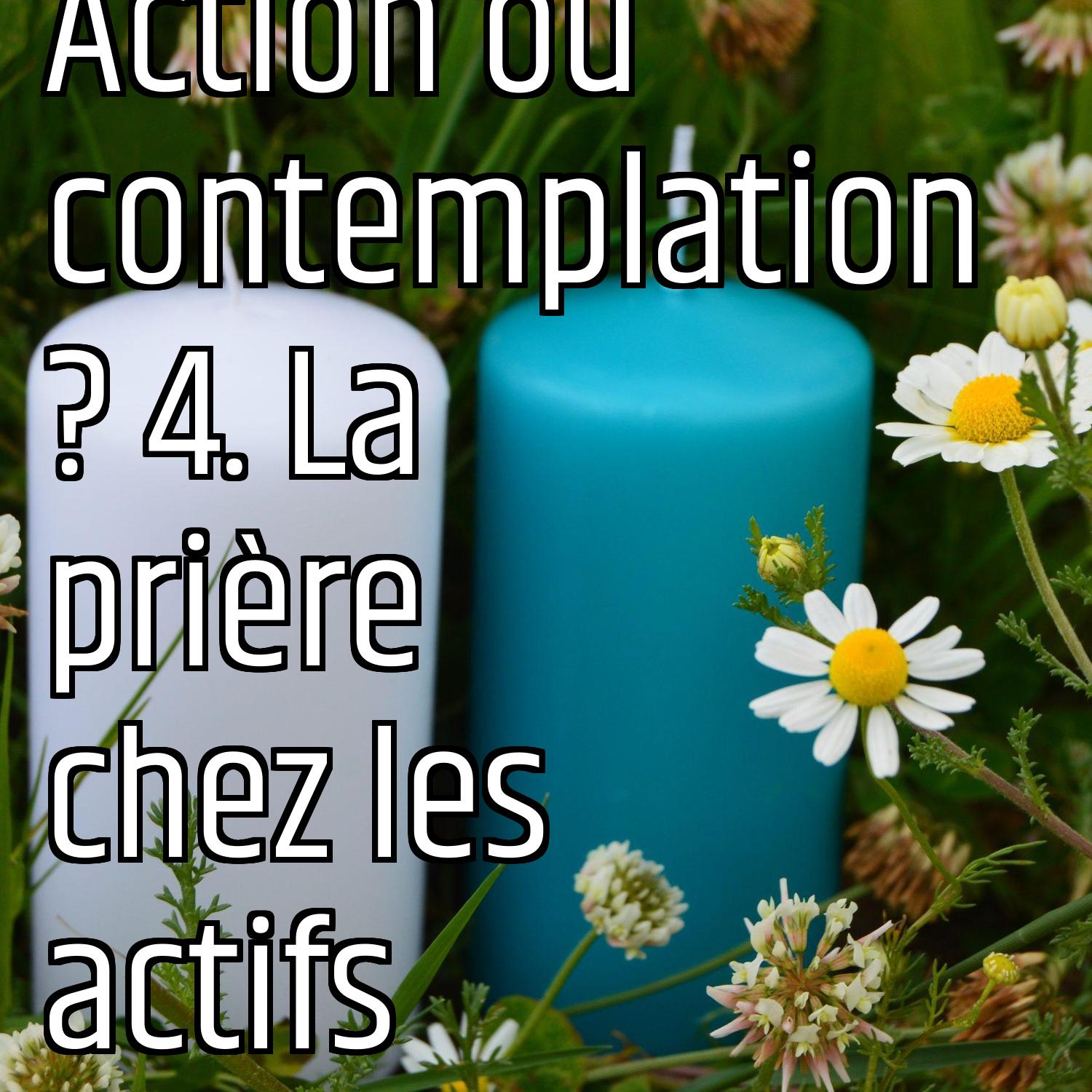 Action ou contemplation ? 4. La prière chez les actifs episode artwork