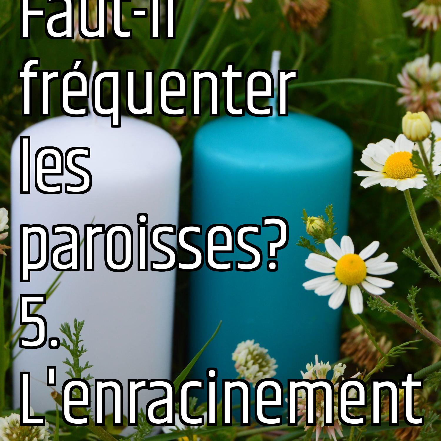 Faut-il fréquenter les paroisses? 5. L'enracinement episode artwork